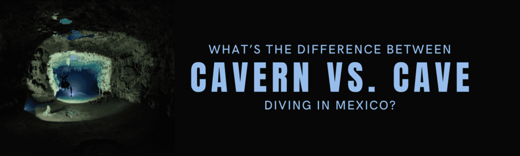 whats the difference between cavern vs. cave diving in mexico